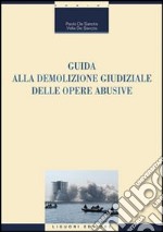 Guida alla demolizione giudiziale delle opere abusive libro