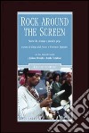 Rock around the screen. Storie di cinema e musica pop libro