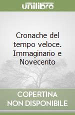 Cronache del tempo veloce. Immaginario e Novecento libro