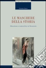 Le Maschere della storia. Mescolanze e metamorfosi nel Novecento libro