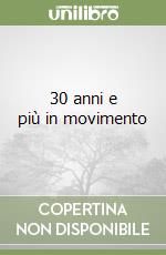 30 anni e più in movimento libro