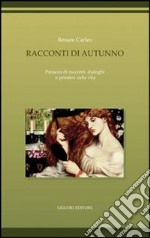 Racconti di autunno. Panacea di racconti, dialoghi e pensieri sulla vita libro