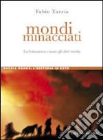 Mondi minacciati. La letteratura contro gli altri media libro