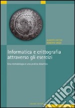 Informatica e crittografia attraverso gli esercizi. Una metodologia e una pratica didattica libro