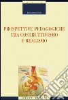 Prospettive pedagogiche tra costruttivismo e realismo libro di Corbi Enricomaria