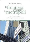 La frontiera contro la metropoli. Spazi, media e politica nell'immaginario urbano americano libro di Ilardi Emiliano