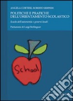 Politiche e pratiche dell'orientamento scolastico. Scuole dell'autonomia e governi locali libro