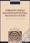 Formazione iniziale degli insegnanti in Italia. Tra passato e futuro. L'esperienza SSIS raccontata dai suoi protagonisti libro