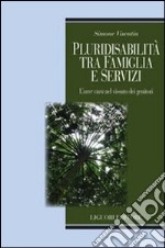 Pluridisabilità tra famiglia e servizi. L'«aver cura» nel vissuto dei genitori libro