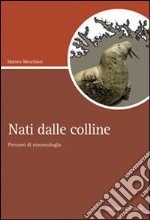 Nati dalle colline. Percorsi di etnoecologia libro