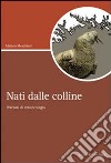 Nati dalle colline. Percorsi di etnoecologia libro