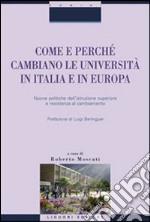 Come e perché cambiano le università in Italia e in Europa. Nuove politiche dell'istruzione superiore e resistenza al cambiamento libro