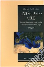 Uno sguardo a Sud. Vent'anni di movimenti, storie, conflitti e trasformazioni nella città Napoli. 1990-2010 libro