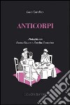 Anticorpi. Dialoghi con Emma Dante e Rosella Postorino libro