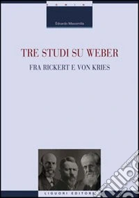 Tre studi su Weber fra Rickert e Von Kries