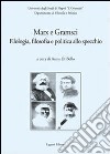 Marx e Gramsci. Filologia, filosofia e politica allo specchio libro