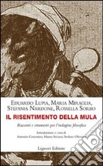 Il risentimento della mula. Racconti e strumenti per l'indagine filosofica libro