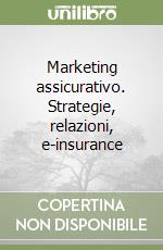 Marketing assicurativo. Strategie, relazioni, e-insurance libro