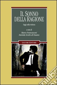 Il sonno della ragione. Saggi sulla violenza
