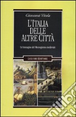 L'Italia delle altre città. Un'immagine del Mezzogiorno medievale libro