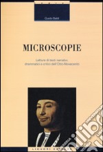 Microscopie. Letture di testi narrativi, drammatici e critici dell'Otto-Novecento libro