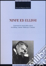 Ninfe ed ellissi. Frammenti di storia della cultura tra Dilthey, Usener, Warburg e Cassirer libro