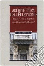 Architettura dell'eclettismo. Ornamento e decorazione nell'architettura. Ediz. illustrata libro