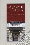 Architettura dell'eclettismo. Ornamento e decorazione nell'architettura. Ediz. illustrata libro di Mozzoni L. (cur.) Santini S. (cur.)