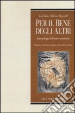 Per il bene degli altri. Antropologia dell'aiuto umanitario libro