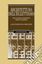 Architettura dell'eclettismo. Esiste un eclettismo contemporaneo? Moderno e postmoderno libro