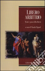 Libero arbitrio. Teoria e prassi della libertà libro