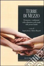 Terre di mezzo. Permanenze e cambiamenti nella realizzazione professionale delle persone disabili libro