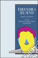 Fisiognomica del senso. Immagini, segni, discorsi libro