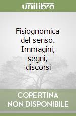 Fisiognomica del senso. Immagini, segni, discorsi libro