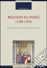 Melozzo da Forlì (1438-1494). Pittore nell'età di Sisto IV della Rovere e dei Riario. Ediz. illustrata libro