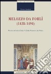 Melozzo da Forlì (1438-1494). Pittore nell'età di Sisto IV della Rovere e dei Riario. Ediz. illustrata libro