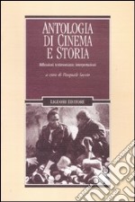 Antologia di cinema e storia. Riflessioni, testimonianze, interpretazioni libro