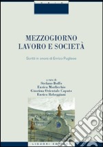 Mezzogiorno, lavoro e società. Scritti in onore di Enrico Pugliese libro