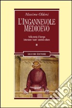 L'ingannevole Medioevo. Nella storia d'Europa letterature «teatri» simboli culture libro