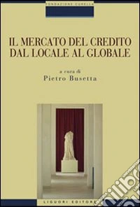 Il mercato del credito dal locale al globale libro