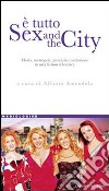 È tutto sex and the city. Moda, metropoli, amicizia e seduzione in una fiction televisiva libro di Amendola A. (cur.)