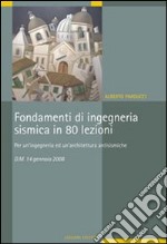 Fondamenti di ingegneria sismica in 80 lezioni. Per un'ingegneria ed un'architettura antisismiche. D.M. 14 gennaio 2008 libro