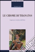 Le chiome di Thanatos. L'approccio romantico alla morte libro