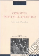 Crossings. Ponti sull'Atlantico. Testi in ricordo di Regina Soria libro