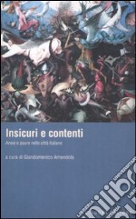 Insicuri e contenti. Ansie e paure nelle città italiane libro