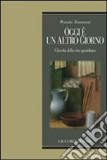 Oggi è un altro giorno. Filosofia della vita quotidiana libro