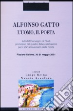 Alfonso Gatto. L'uomo, il poeta. Atti del convegno di Studi promosso nel quadro delle celebrazioni per il 25° anniversario della morte (Fisciano-Salerno, 30-31... libro