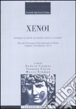 Xenoi. Immagine e parola tra razzismi antichi e moderni. Atti del Convegno internazionale di studi (Cagliari, 3-6 febbraio 2010) libro