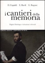 I cantieri della memoria. Digital heritage e istituzioni culturali libro