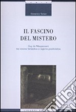 Il fascino del mistero. Guy de Maupassant tra visione fantastica e ragione positivistica